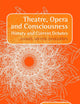 Theatre, Opera and Consciousness: History and Current Debates (Consciousness, Literature and the Arts, 33)