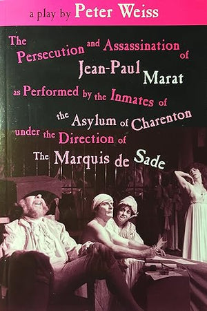 The Persecution and Assassination of Jean-Paul Marat As Performed by the Inmates of the Asylum of Charenton Under the Direction of The Marquis de Sade (or Marat Sade)