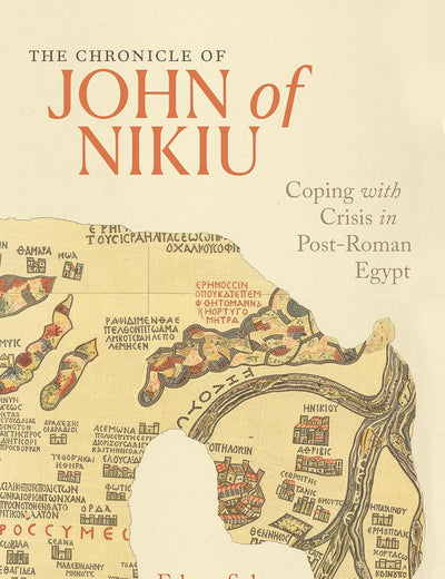 The Chronicle of John of Nikiu: Coping with Crisis in Post-Roman Egypt