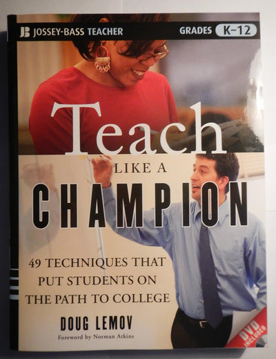Teach Like a Champion: 49 Techniques that Put Students on the Path to College