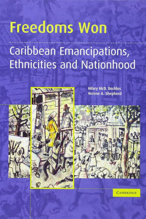 Freedoms Won: Caribbean Emancipations, Ethnicities and Nationhood