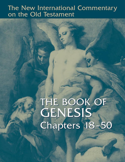 The Book of Genesis (New International Commentary on the Old Testament Series) 18-50
