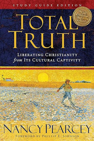 Total Truth: Liberating Christianity from Its Cultural Captivity (Study Guide Edition)