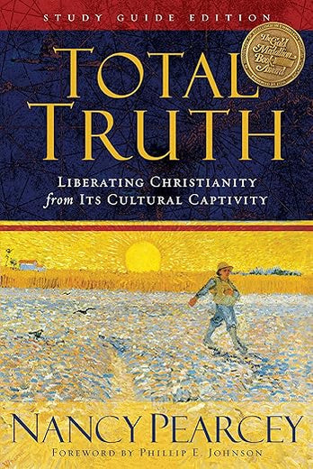 Total Truth: Liberating Christianity from Its Cultural Captivity (Study Guide Edition)
