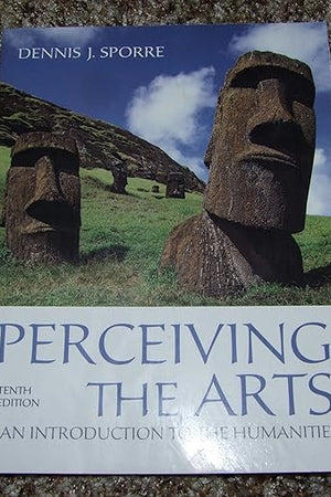Perceiving the Arts: An Introduction to the Humanities (10th Edition)