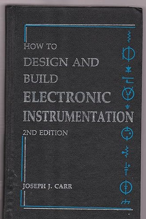 How to Design and Build Electronic Instrumentation