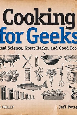 Cooking for Geeks: Real Science, Great Hacks, and Good Food