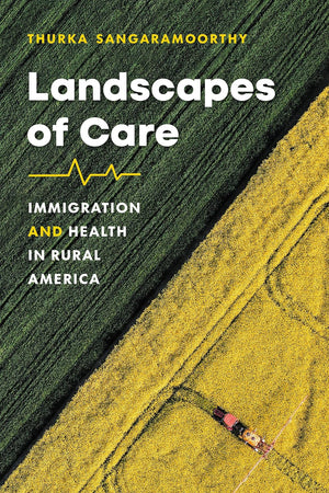 Landscapes of Care: Immigration and Health in Rural America (Studies in Social Medicine)