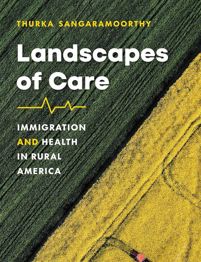 Landscapes of Care: Immigration and Health in Rural America (Studies in Social Medicine)