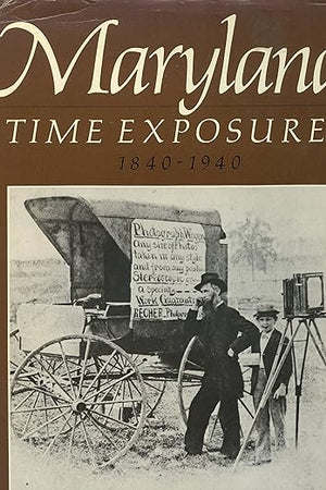 Maryland Time Exposures, 1840-1940