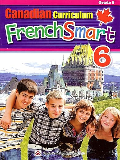 Canadian Curriculum FrenchSmart 6: A Grade 6 French workbook that encompasses all the French essentials to build strong language skills (Popular Canadian Curriculum Series) (French Edition)