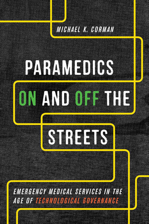 Paramedics On and Off the Streets: Emergency Medical Services in the Age of Technological Governance