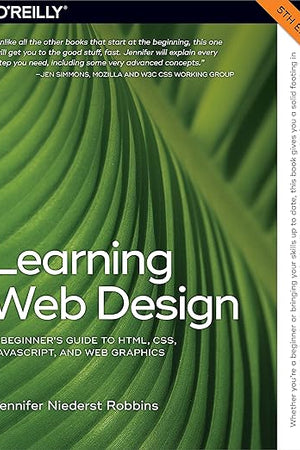 Learning Web Design: A Beginner's Guide to HTML, CSS, JavaScript, and Web Graphics