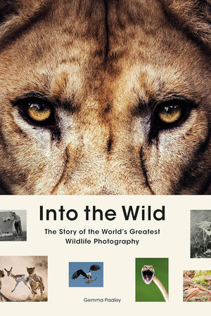 Into the Wild: The Story of the World's Greatest Wildlife Photography