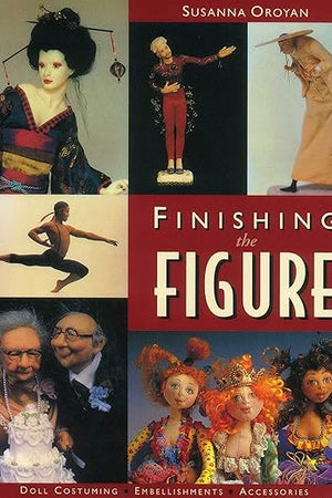 Finishing the Figure: - Doll Costuming - Embellishments - Accessories