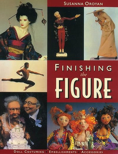 Finishing the Figure: - Doll Costuming - Embellishments - Accessories