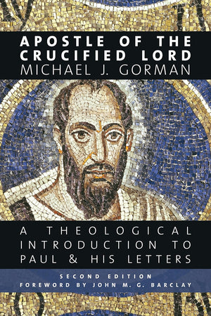 Apostle of the Crucified Lord: A Theological Introduction to Paul and His Letters