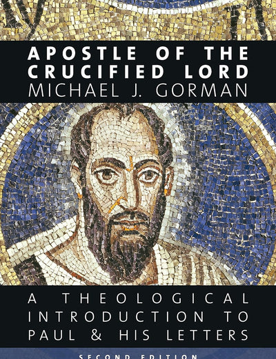 Apostle of the Crucified Lord: A Theological Introduction to Paul and His Letters