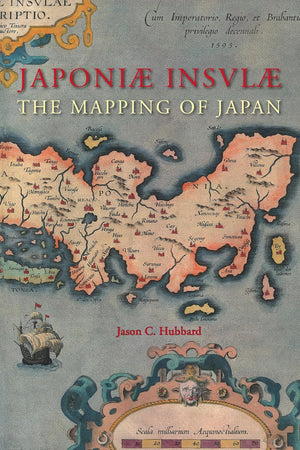 Japoniæ insulæ: The Mapping of Japan: A Historical Introduction and Cartobibliography of European Printed Maps of Japan before 1800 (Utrecht Studies ... Historisch-Kartografische Studies, 14)