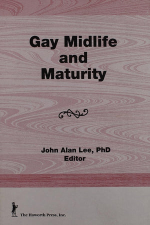 Gay Midlife and Maturity: Crises, Opportunities, and Fulfillment