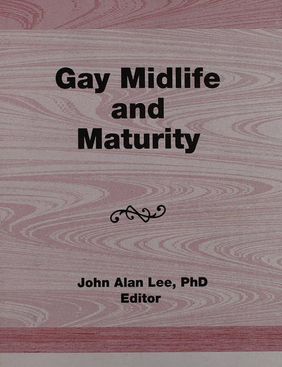 Gay Midlife and Maturity: Crises, Opportunities, and Fulfillment