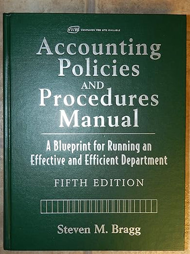 Accounting Policies and Procedures Manual: A Blueprint for Running an Effective and Efficient Department