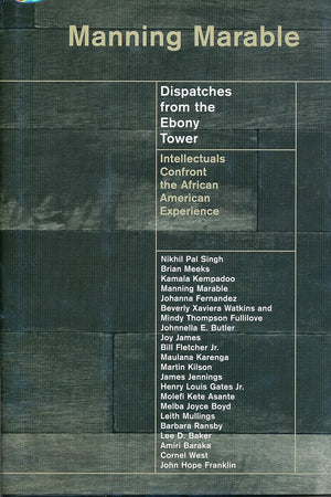 Dispatches from the Ebony Tower: Intellectuals Confront the African American Experience